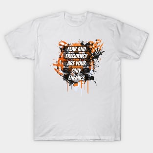 fear and frequency are your only enemies T-Shirt